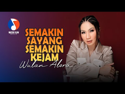SEMAKIN SAYANG SEMAKIN KEJAM - WULAN ALORA (Official Music Video)