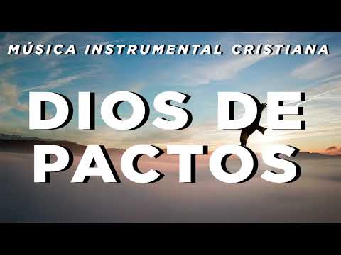 Música Instrumental Cristiana / Dios de Pactos
