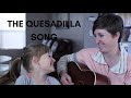 The Quesadilla Song