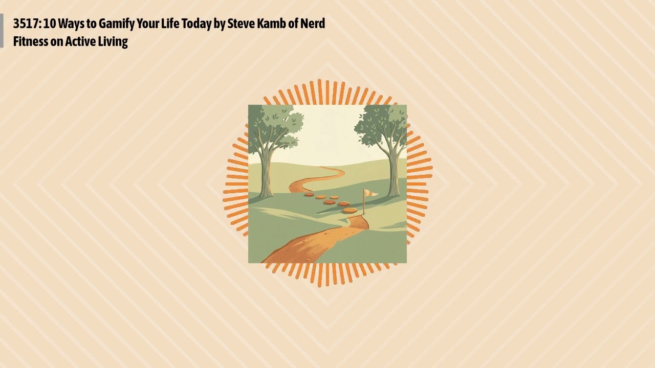 3517: 10 Ways to Gamify Your Life Today by Steve Kamb of Nerd Fitness on Active Living | Optimal...