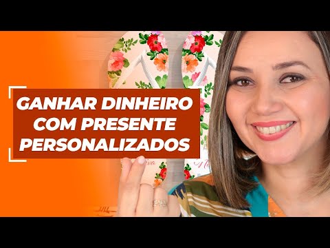 5 IDEAS PARA GANHAR DINHEIRO COM PRESENTES PERSONALIZADOS - GANHAR DINHEIRO EM CASA