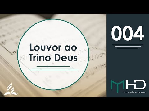Meu Hinário Digital - 004 | Louvor ao Trino Deus | HASD
