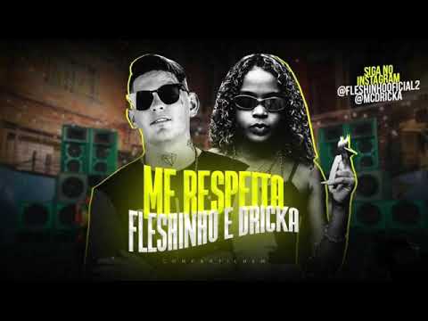 MC FLESHINHO FEAT MC DRICKA - ME RESPEITA - MÚSICA SEM VINHETA