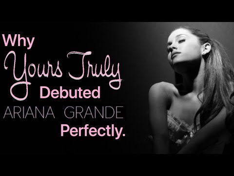 Why Yours Truly Debuted Ariana Grande Perfectly