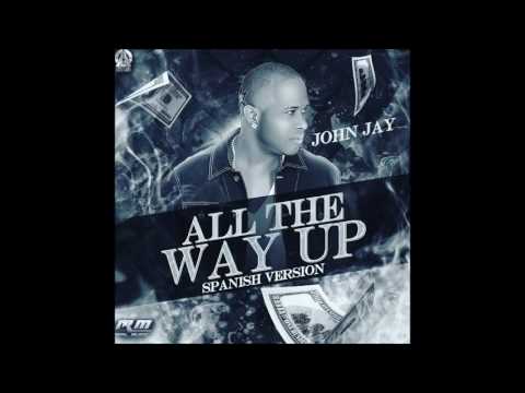 All The Way Up - John Jay (Official Audio)  2016