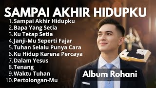 Download lagu PLAYLIST LAGU ROHANI | SAMPAI AKHIR HIDUPKU | LAGU PUJIAN AWAL PAGI | LAGU ROHANI TERBARU #laguviral mp3