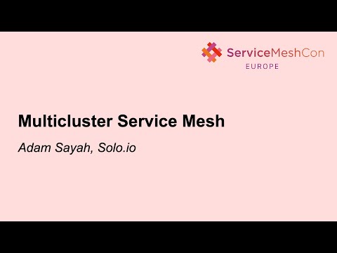 Multicluster Service Mesh- Adam Sayah, Solo.io