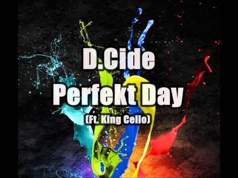 D.Cide - Perfekt Day (Ft. King Cello)