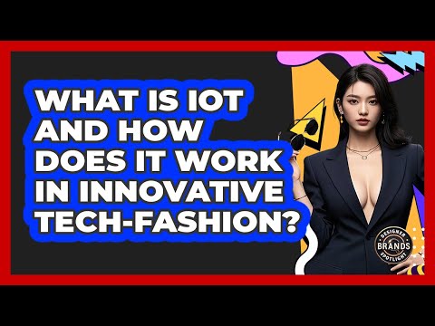 What Is IoT And How Does It Work In Innovative Tech-fashion? - Designer Brands Spotlight