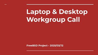FreeBSD Laptop and Desktop Workgroup Call 4