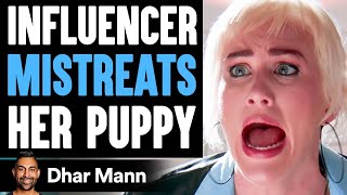 Influencer MISTREATS Her PUPPY, She Instantly Regrets It | Dhar Mann