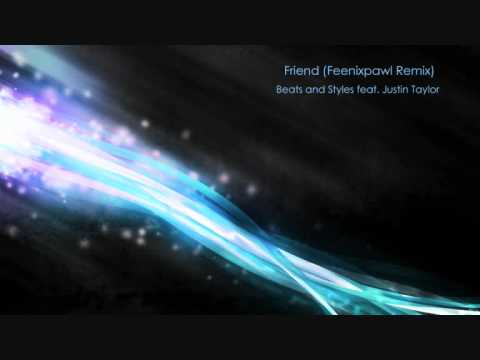 Beats And Styles Feat. Justin Taylor - Friend (Feenixpawl Remix)