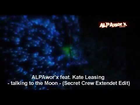 ALPAwor'x feat. Kate Leasing - Talking to the moon (Secret Crew Extendet Edit)