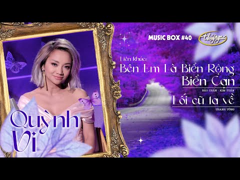 Quỳnh Vi - LK Bên Em Là Biển Rộng & Biển Cạn / Lối Cũ Ta Về | Music Box #40
