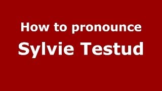 How to pronounce Sylvie Testud