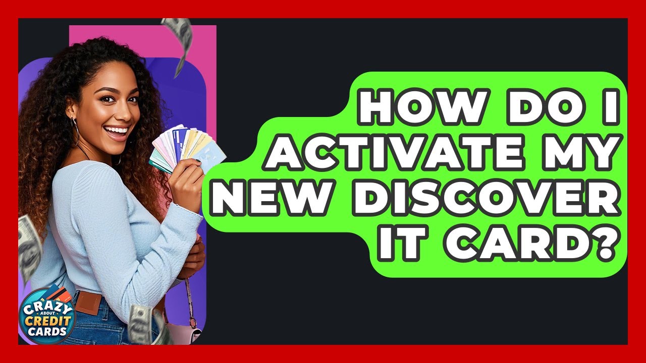 How Do I Activate My New Discover It Card? - Crazy About Credit Cards