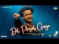 Dil Phisal Gaya | Ruslaan | Aayush Sharma | Vishal Dadlani | Sushrii Mishraa | Rajat N | Rana S