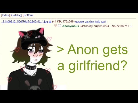 4Chan r/Greentext - Anon Gets A Girlfriend
