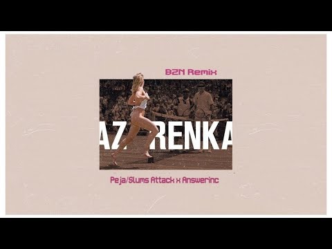 Peja/Slums Attack x Answerinc - Azarenka (BZN Remix)