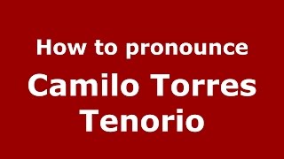 How to pronounce Camilo Torres Tenorio
