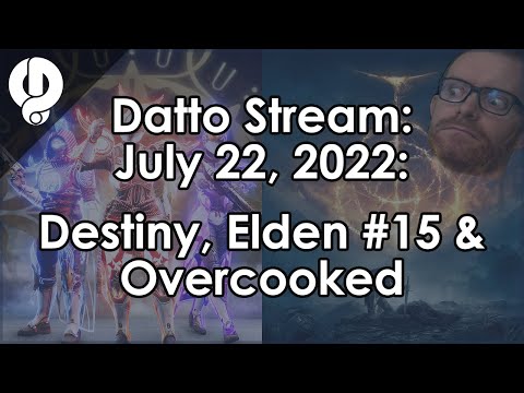 Datto Stream: Destiny, Elden Ring #15 & Overcooked w/ Leopard - July 22, 2022