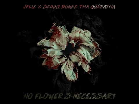 JFliz & Skinny Bonez Tha Godfatha - No Flowers Necessary (Full EP)