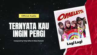 Download lagu Omelette - Ternyata Kau Ingin Pergi mp3