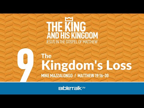 The Rich Young Ruler - The Kingdom's Loss (Matthew 19 Bible Study) – Mike Mazzalongo | BibleTalk.tv