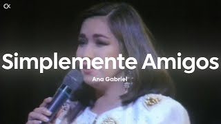 Ana Gabriel - Simplemente Amigos (Letra/Lyrics)