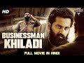 BUSINESSMAN KHILADI Blockbuster Full Action Romantic Hindi Dubbed Movie South Indian Movies