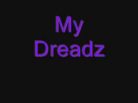 My dreadz By:Black Mob Uploaded by: Nitty Da Kidd
