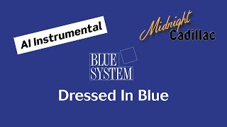 BLUE SYSTEM Dressed In Blue (AI Instrumental)