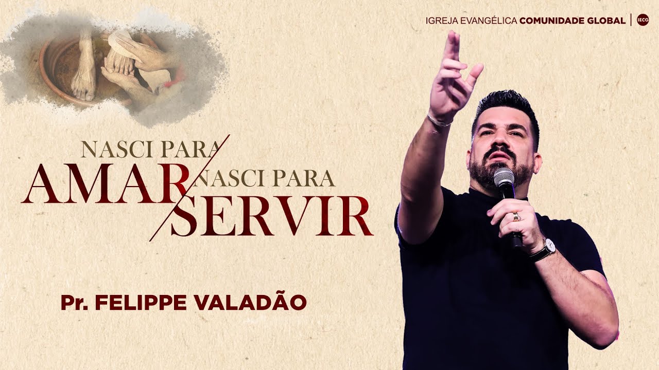 | Nasci para amar, nasci para Servir | Pr Felippe Valadão |