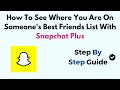 How To See Where You Are On Someone S Best Friends List With Snapchat Plus