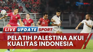 Pelatih Palestina Akui Timnas Indonesia Punya Kualitas, Beberkan 2 Kesulitan Kalahkan Skuad Garuda