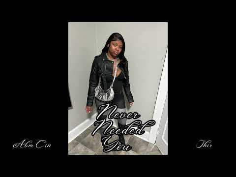 ABM Cin - Never Needed You