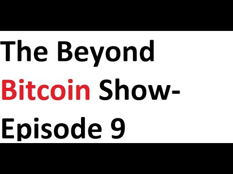 The Beyond Bitcoin Show- Episode 9 Video