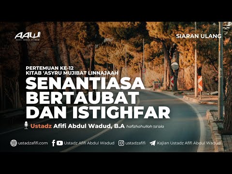 12. SENANTIASA BERTAUBAT DAN ISTIGHFAR | Ustadz Afifi Abdul Wadud, B.A.