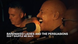 Barenaked Ladies and The Persuasions | Don't Shuffle Me Back | First Play Live