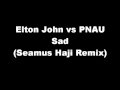 Elton John vs PNAU - Sad (Seamus Haji Remix ...