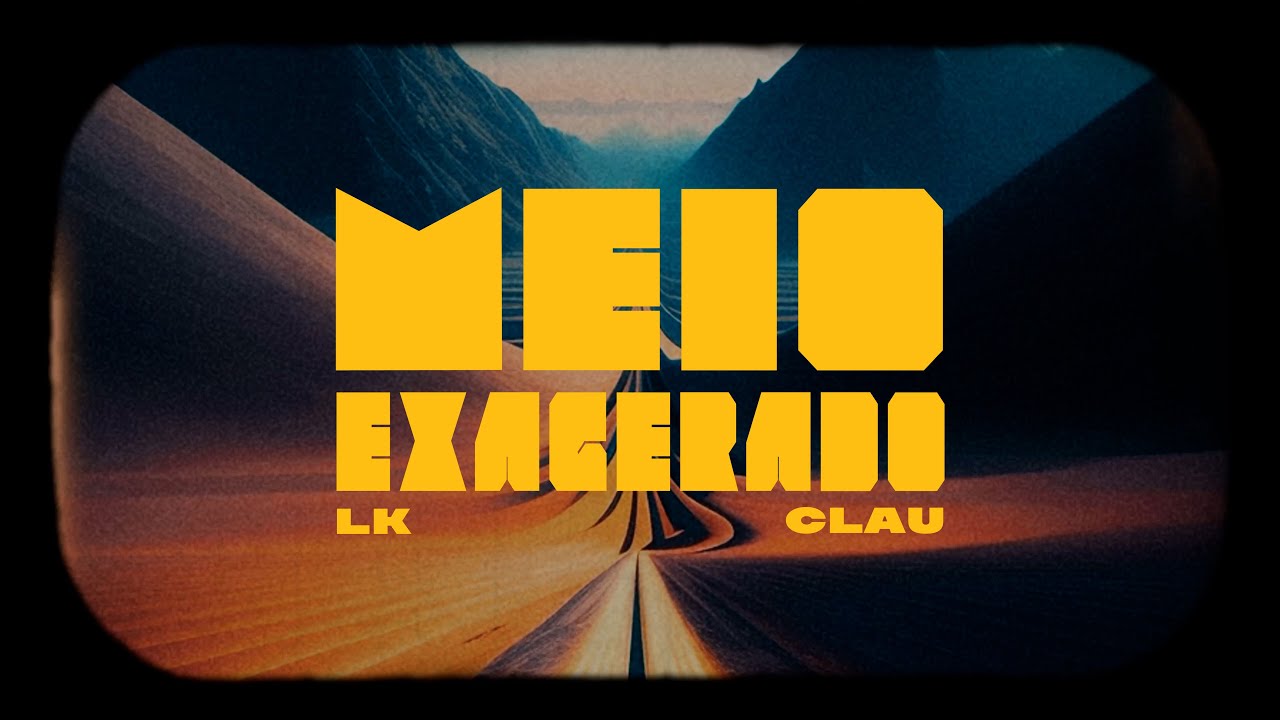 LK - Meio Exagerado ft. Clau