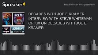 INTERVIEW WITH STEVE WHITEMAN OF KIX ON DECADES WITH JOE E KRAMER