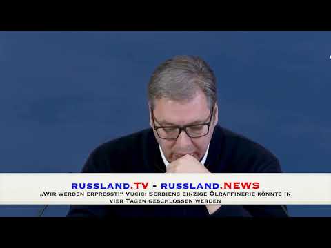 „Wir werden erpresst!“ Vucic: Serbiens einzige Ölraffinerie könnte in vier Tagen geschlossen werde