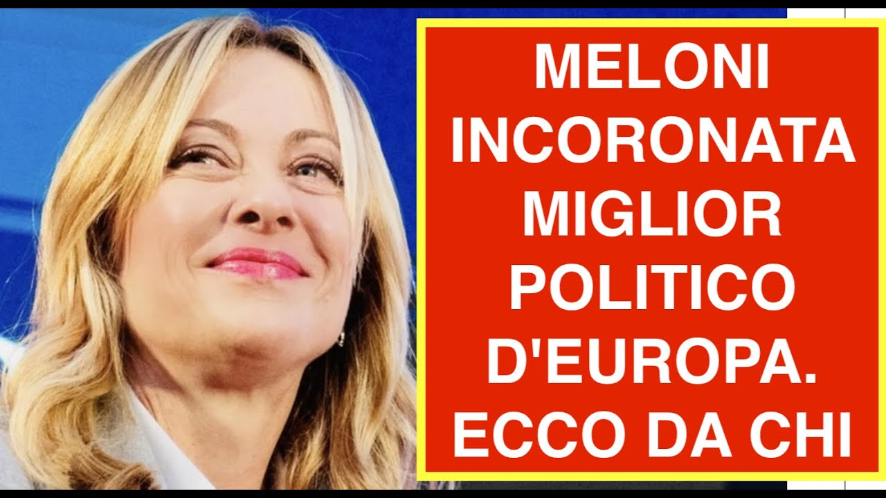 MELONI INCORONATA MIGLIOR POLITICO D'EUROPA. ECCO DA CHI