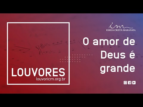 O Amor De Deus É Grande - Igreja Cristã Maranata