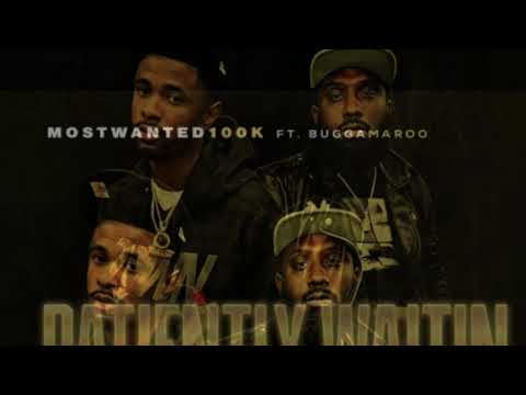 Mostwanted100k ft Buggamaroo “PATIENTLY WAITIN”