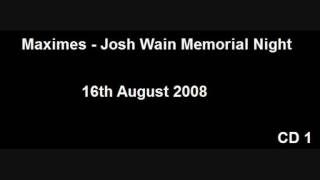 Maximes - Josh Wain Memorial Night - 16.08.2008 - CD 1