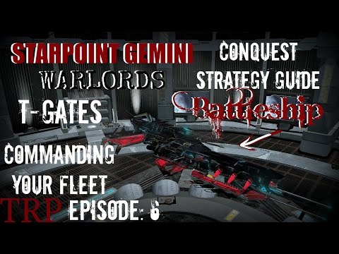 Starpoint Gemini Warlords:  Conquest Strategy Guide - EP6 -Comanding Your Fleet, T-Gates, Battleship