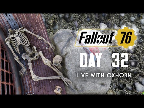 Day 32 of Fallout 76 - Live with Oxhorn