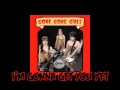 Gore Gore Girls - I'm Gonna Get You Yet